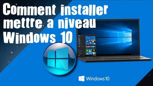 Comment installer ou mettre à niveau Windows 10 sur votre PC Facilement « Méthode Pas à Pas »
